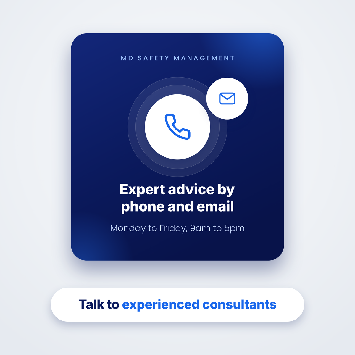 A digital promotional graphic for MD Safety Management offering expert advice by phone and email, with a dark blue rounded card, white icons, and a white button below reading 'Talk to experienced consultants'. Expert health and safety advice by phone and email, Monday to Friday, 9am to 5pm, from experienced consultants