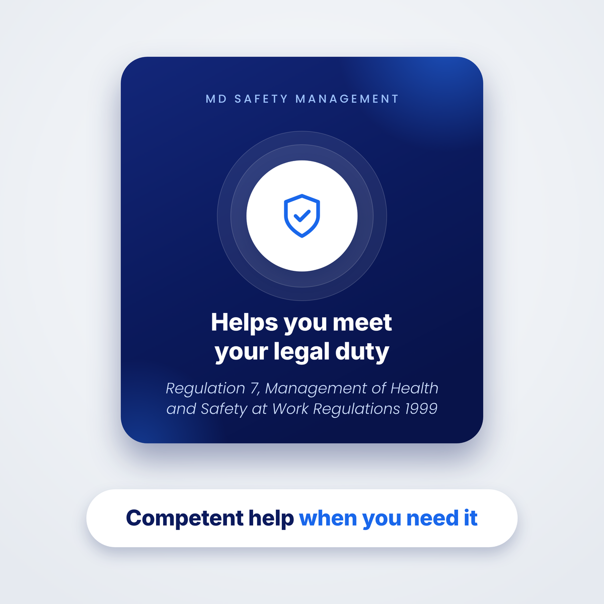A digital graphic featuring a dark blue rounded square card with white and blue text about MD Safety Management and legal duty, plus a white rounded banner below that reads 'Competent help when you need it'. Helps you meet your legal duty under regulation 7 of the Management of Health and Safety at Work Regulations 1999